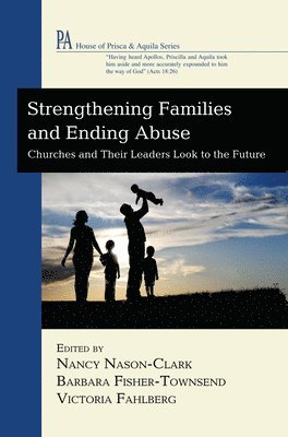 Nancy Nason-Clark, Barbara Fisher-Townsend, Victoria Fahlberg - Strengthening Families and Ending Abuse, Häftad