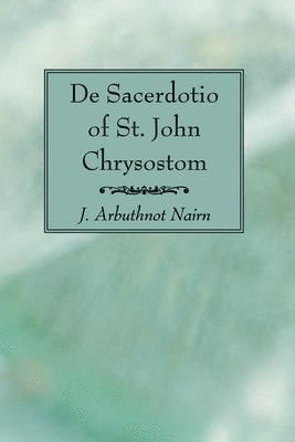 J Arbuthnot Nairn, J. Arbuthnot Nairn - De Sacerdotio of St. John Chrysostom, Häftad