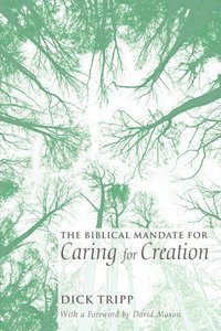bokomslag The Biblical Mandate for Caring for Creation