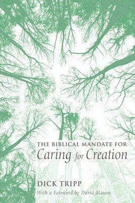 The Biblical Mandate for Caring for Creation 1