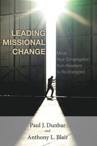 bokomslag Leading Missional Change: Move Your Congregation from Resistant to Re-Energized