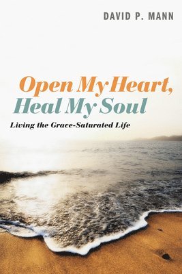 David P Mann, David P. Mann - Open My Heart, Heal My Soul, Häftad
