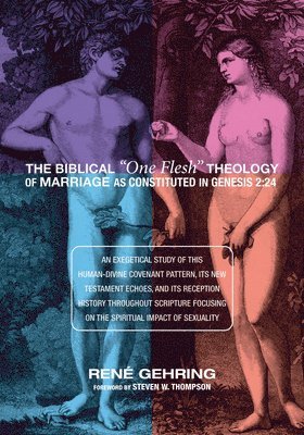 The Biblical &quot;One Flesh&quot; Theology of Marriage as Constituted in Genesis 2 1