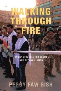 bokomslag Walking Through Fire: Iraqis' Struggle for Justice and Reconciliation