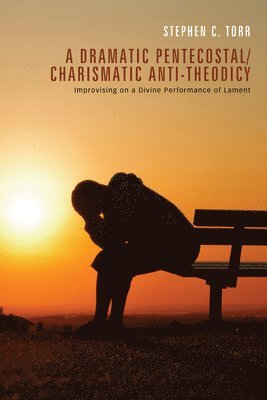 bokomslag A Dramatic Pentecostal/Charismatic Anti-Theodicy