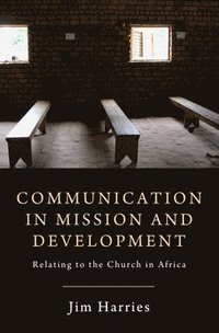 bokomslag Communication in Mission and Development: Relating to the Church in Africa
