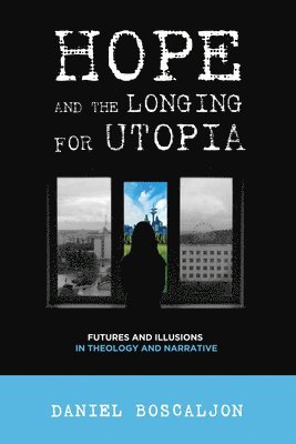 Daniel Boscaljon - Hope and the Longing for Utopia, Häftad