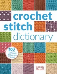 bokomslag Crochet Stitch Dictionary: 200 Essential Stitches with Step-By-Step Photos