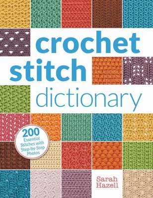 bokomslag Crochet Stitch Dictionary: 200 Essential Stitches with Step-By-Step Photos