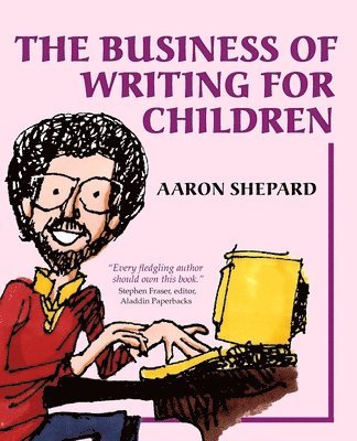 Aaron Shepard - Business of Writing for Children, Häftad