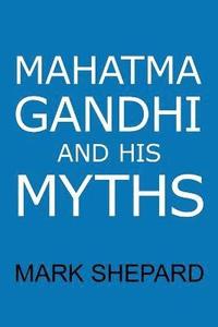 bokomslag Mahatma Gandhi and His Myths