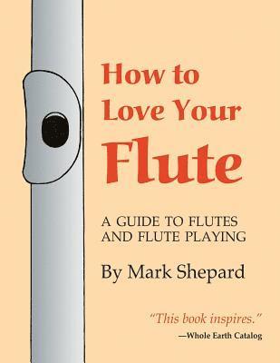 Mark Shepard - How to Love Your Flute, Häftad