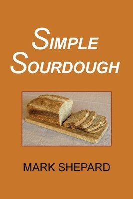 Mark Shepard - Simple Sourdough, Häftad