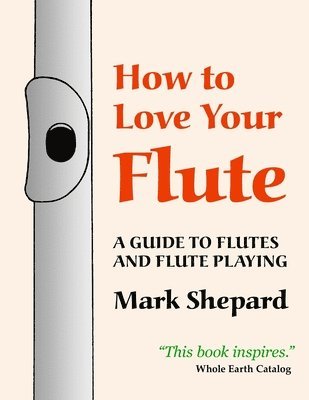 Mark Shepard - How to Love Your Flute, Häftad