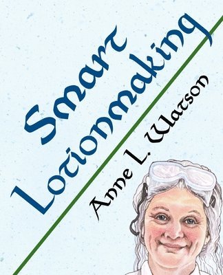 Anne L Watson - Smart Lotionmaking, Häftad