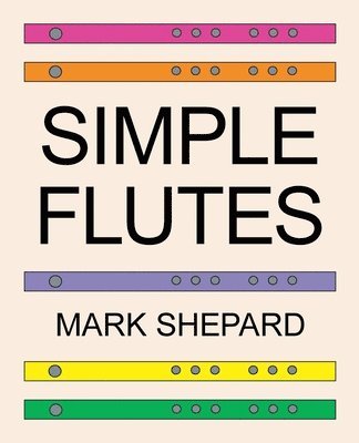 Mark Shepard - Simple Flutes, Häftad