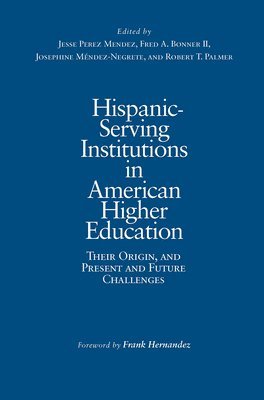 Jesse Perez Mendez, Fred A. Bonner II, Josephine Méndez-Negrete, Robert T. Palmer, Josephine Mendez-Negrete, Fred a. Bonner II, Fred A. Bonner Ii - Hispanic-Serving Institutions in American Higher Education, Inbunden