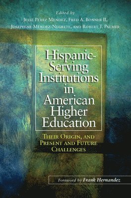 Jesse Perez Mendez, Fred A. Bonner II, Josephine Méndez-Negrete, Robert T. Palmer, Josephine Mendez-Negrete, Fred a. Bonner II, Fred A. Bonner Ii - Hispanic-Serving Institutions in American Higher Education, Häftad