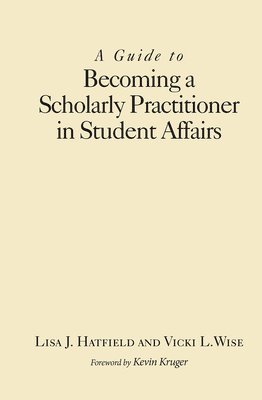 A Guide to Becoming a Scholarly Practitioner in Student Affairs 1