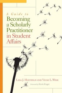 bokomslag A Guide to Becoming a Scholarly Practitioner in Student Affairs