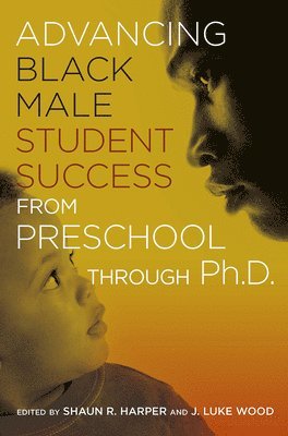 bokomslag Advancing Black Male Student Success From Preschool Through Ph.D.