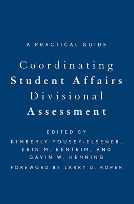 Erin Bentrim, Gavin W. Henning, Gavin W Henning, Kimberly Yousey-Elsener - Coordinating Student Affairs Divisional Assessment: A Practical Guide, Inbunden