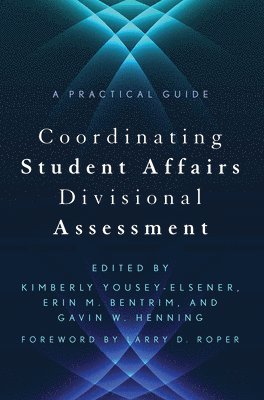 Erin Bentrim, Gavin W. Henning, Gavin W Henning, Kimberly Yousey-Elsener - Coordinating Student Affairs Divisional Assessment: A Practical Guide, Häftad