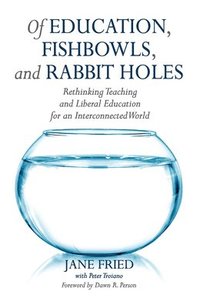 bokomslag Of Education, Fishbowls, and Rabbit Holes