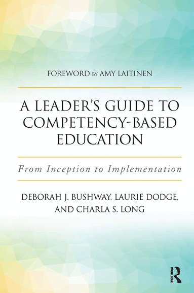 Laurie Dodge, Deborah J. Bushway, Charla S. Long - Leader's Guide to Competency-Based Education, Häftad