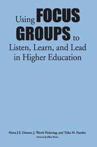 bokomslag Using Focus Groups to Listen, Learn, and Lead in Higher Education