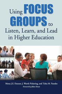 bokomslag Using Focus Groups to Listen, Learn, and Lead in Higher Education