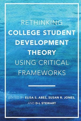 Rethinking College Student Development Theory Using Critical Frameworks 1