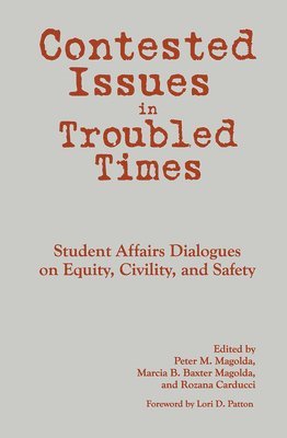 Peter M. Magolda, Marcia B. Baxter Magolda, Rozana Carducci, Peter M Magolda, Marcia B Baxter Magolda - Contested Issues in Troubled Times, Inbunden