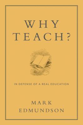 Mark Edmundson - Why Teach?: In Defense of a Real Education, Inbunden