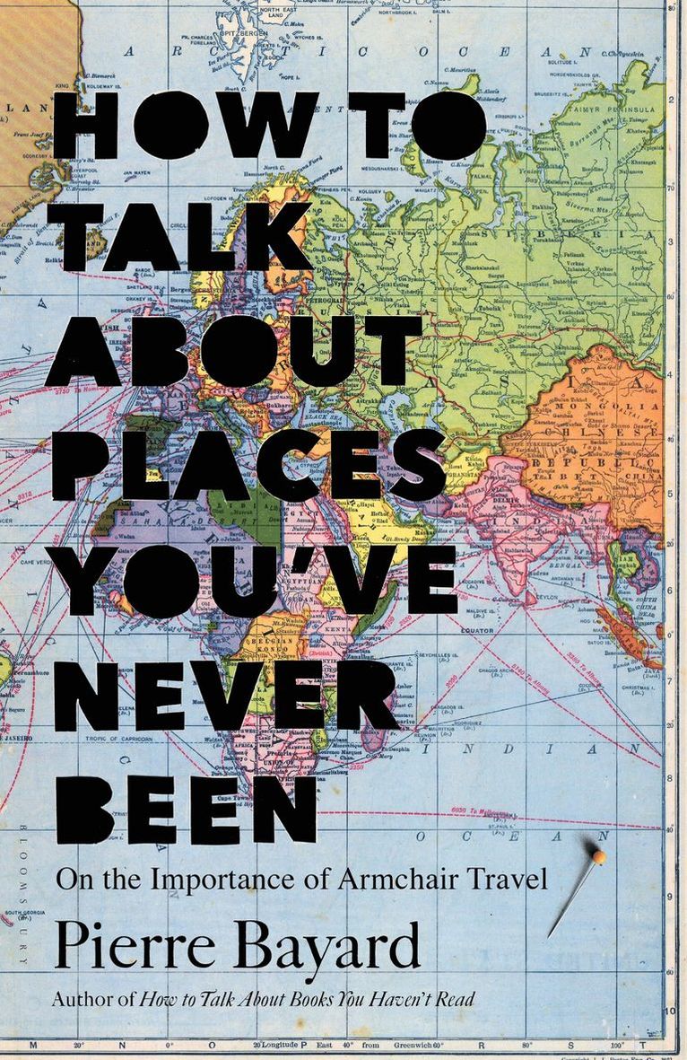 Pierre Bayard - How to Talk About Places You've Never Been, Inbunden