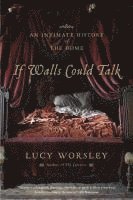 If Walls Could Talk: An Intimate History of the Home