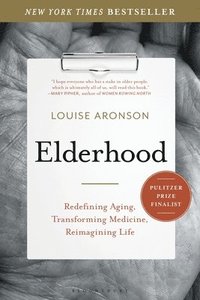 bokomslag Elderhood: Redefining Aging, Transforming Medicine, Reimagining Life
