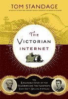 bokomslag The Victorian Internet: The Remarkable Story of the Telegraph and the Nineteenth Century's On-Line Pioneers