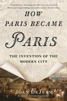 Joan DeJean - How Paris Became Paris, Häftad