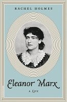 Holmes, R: Eleanor Marx