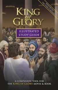 bokomslag King of Glory Illustrated Study Guide: A Companion Tool for the King of Glory Movie & Book