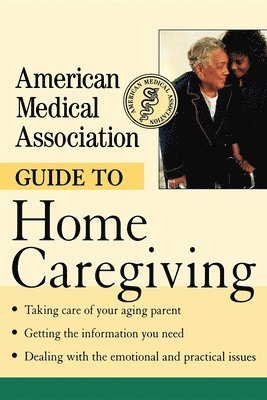 bokomslag American Medical Association Guide to Home Caregiving