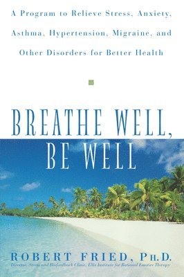 Robert L Fried, Robert L. Fried - Breathe Well, Be Well, Inbunden