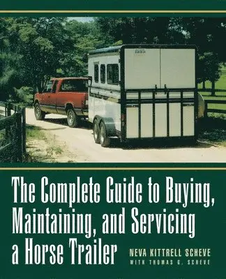 Neva Kittrell Scheve - Complete Guide to Buying, Maintaining, and Servicing a Horse Trailer, Inbunden. Tillgänglighet: Lägg i varukorg