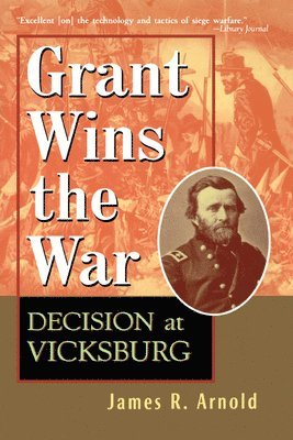James R Arnold - Grant Wins the War, Häftad