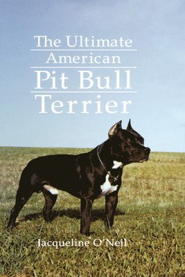 Jacqueline O'Neil - Ultimate American Pit Bull Terrier, Inbunden