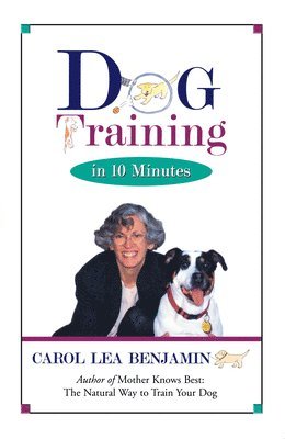 Carol Lea Benjamin - Dog Training in 10 Minutes, Häftad