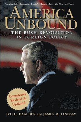 Ivo H Daalder, James M Lindsay - America Unbound, Inbunden