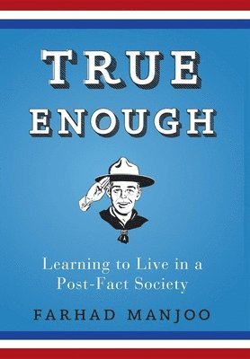 Farhad Manjoo - True Enough, Häftad