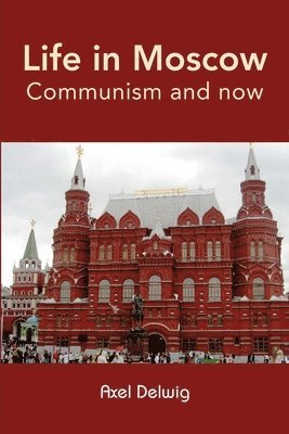 Life in Moscow; Communism and now 1